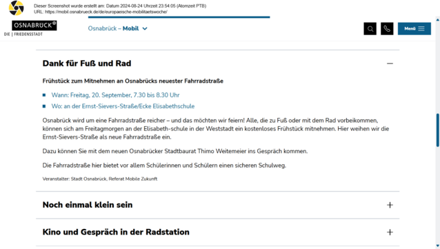 Screenshot Stadt Osnabrück, Thema Mobilitätswoche im September 2024

Text:
Dank für Fuß und Rad
Frühstück zum Mitnehmen an Osnabrücks neuester Fahrradstraße
Wann: Freitag, 20. September, 7.30 bis 8.30 Uhr
• Wo: an der Ernst-Sievers-Straße/Ecke Elisabethschule
Osnabrück wird um eine Fahrradstraße reicher — und das möchten wir feiern! Alle, die zu Fuß oder mit dem Rad vorbeikommen,
können sich am Freitagmorgen an der Elisabeth-schule in der Weststadt ein kostenloses Frühstück mitnehmen. Hier weih…