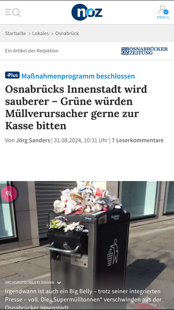 Screenshot NOZ :

Text 
Maßnahmenprogramm beschlossen

Osnabrücks Innenstadt wird sauberer - Grüne würden Müllverursacher gerne zur Kasse bitten

Bild zeigt einen überfüllten Mülleimer in der Osnabrücker Innenstadt.