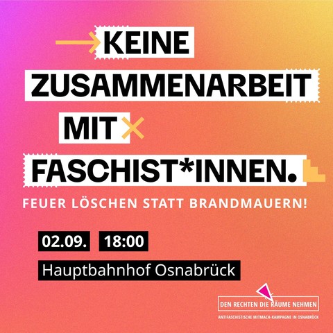 Sharepic von Dr Kampagne "Den Rechten die Räume nehmen"

Demoaufruf 

Text:
Keine Zusammenarbeit mit Faschist*innen. Feuer löschen statt Brandmauern.
02.09. 18Uhr Hauptbahnhof Osnabrück 